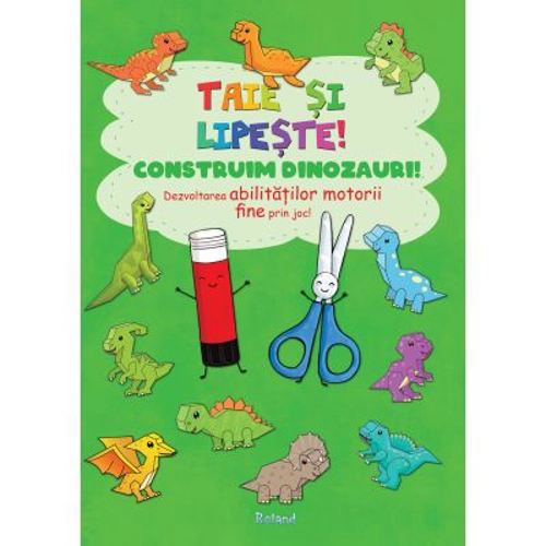 Taie si lipeste. Construim dinozauri