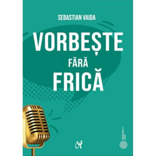Vorbeste fara frica. Ghid pentru o prezentare reusita - Sebastian Vaida