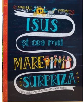 Isus si cea mai mare surpriza. Seria Povesti care spun adevarul - Randall Googame