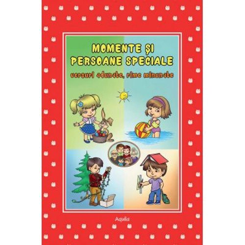 Momente si persoane speciale. Versuri adunate, rime minunate