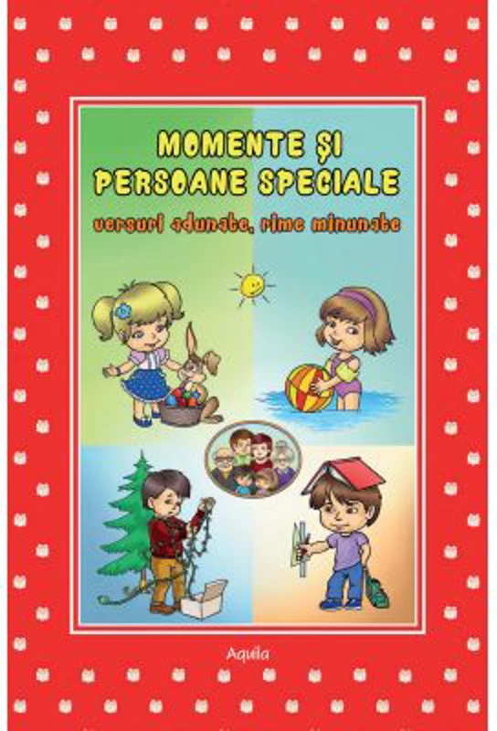 Momente si persoane speciale. Versuri adunate, rime minunate