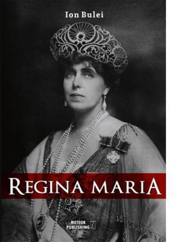 Regina Maria. Puterea amintirii - Ion Bulei