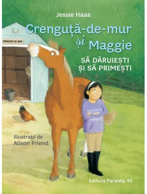 Crenguta-de-mur si Maggie. Sa daruiesti si sa primesti - Jessie Haas