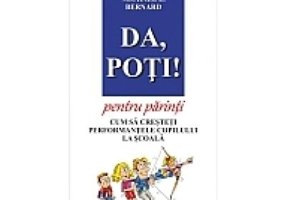 Da, poti! pentru parinti. Cum sa cresteti performantele copilului la scoala