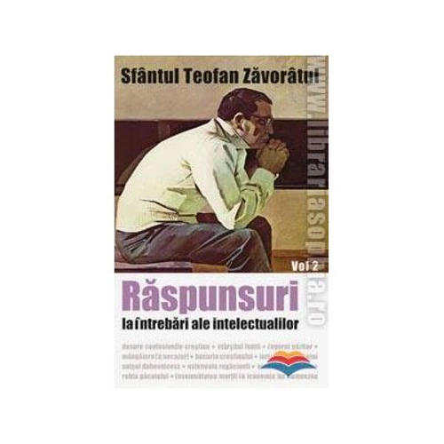 Raspunsuri la intrebari ale intelectualilor. Volumul 2 - sf. Teofan Zavoratul
