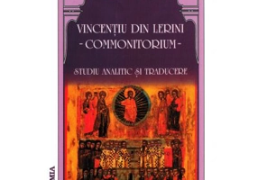 Vincentiu din Lerini. Commonitorium. Studiu analitic si traducere - Preot Dr. Florin Mircea Cricovean