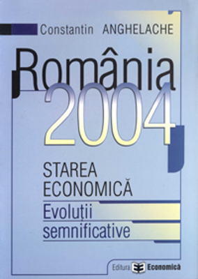 Romania 2004: starea economica, evolutii semnificative - Constantin Anghelache