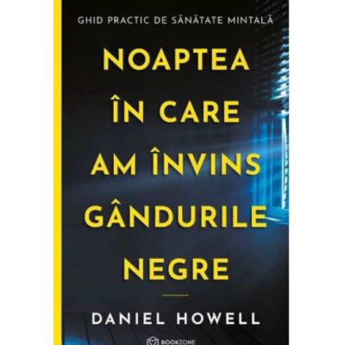 Noaptea in care am invins gandurile negre - Daniel Howell