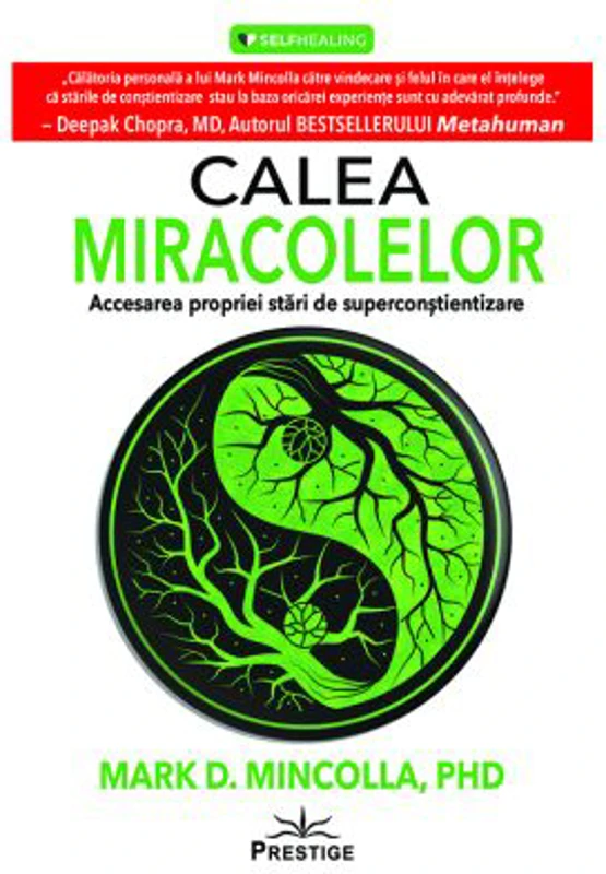 Calea Miracolelor. Accesarea propriei stari de Superconstientizare - Mark D. Mincolla