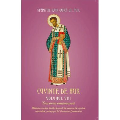 Cuvinte de aur 8. Durerea omeneasca - Sfantul Ioan Gura de Aur