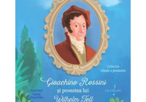 Gioachino Rossini si povestea lui Wilhelm Tell - Cristina Sarbu