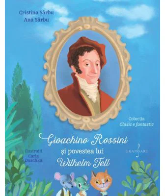 Gioachino Rossini si povestea lui Wilhelm Tell - Cristina Sarbu