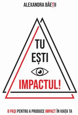 Tu esti impactul! 8 pasi pentru a produce impact in viata ta