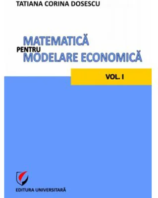 Matematica pentru modelare economica volumul 1 - Tatiana Corina Dosescu