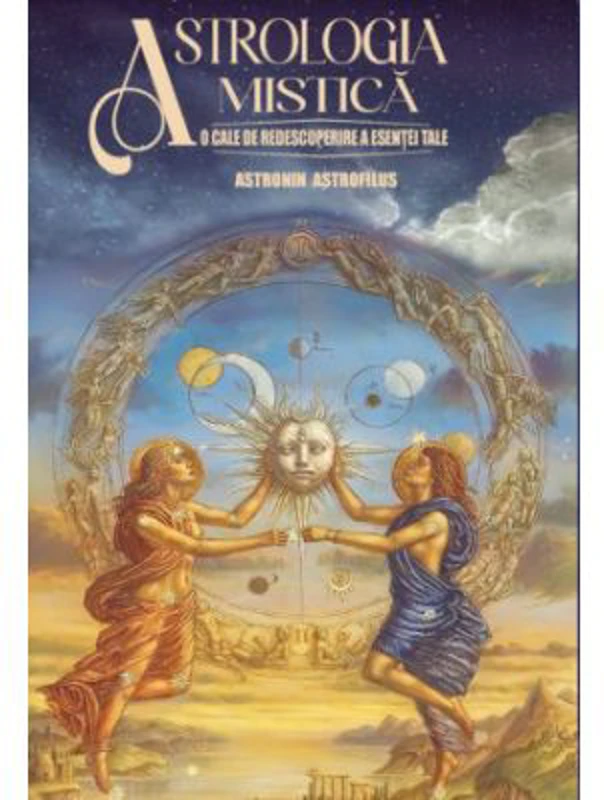 Astrologia Mistica. O cale de redescoperire a esentei tale - Astronin Astrofilus
