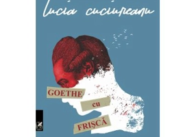 Goethe cu frisca - Lucia Cuciureanu