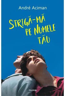 Striga-ma pe numele tau - André Aciman