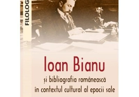 Ioan Bianu si bibliografia romaneasca in contextul cultural al epocii sale - Mihaela-Emilia Vladu