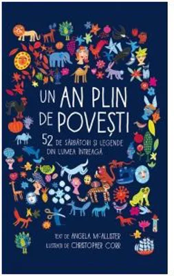 Un an plin de povesti. 52 de sarbatori si legende din lumea intreaga