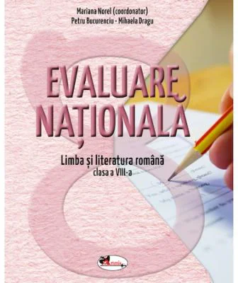 Evaluare nationala. Limba si literatura romana pentru clasa 8 - Mariana Norel, Petru Bucurenciu