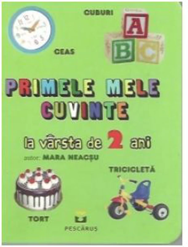 PRIMELE MELE CUVINTE la varsta de 2 ani - Mara Neacsu