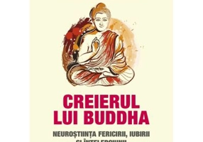 Creierul lui Buddha. Neurostiinta fericirii, iubirii si intelepciunii - Rick Hanson, Richard Mendius