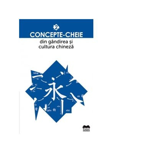 Concepte-cheie din gandirea si cultura chineza. Volumul II - Paula Teodorescu
