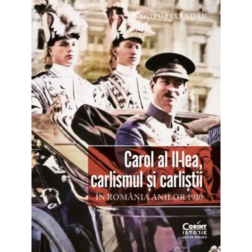 Carol al II-lea, carlismul si carlistii. In Romania anilor 1930