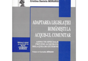 Adaptarea legislatiei romanesti la acquis-ul comunitar. Aspecte speciale privind acquis-ul relatiilor externe. Prefata de Corneliu Birsan - Cristina D