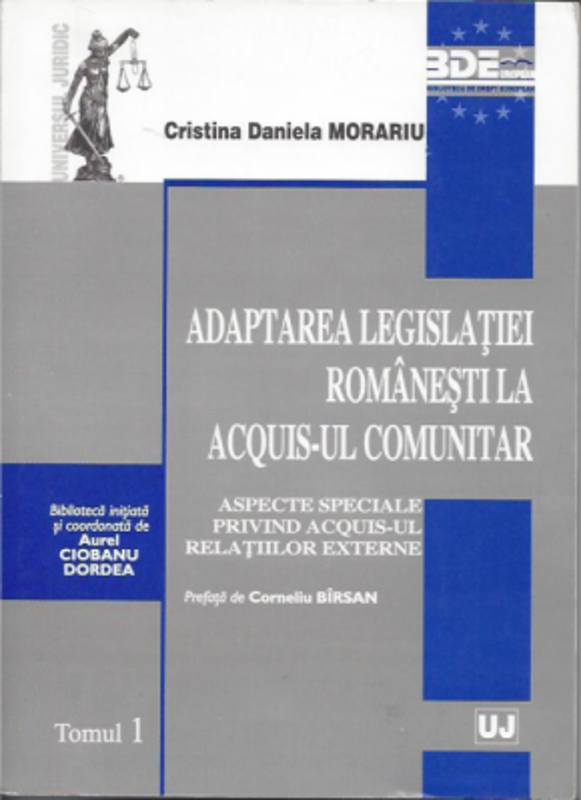 Adaptarea legislatiei romanesti la acquis-ul comunitar. Aspecte speciale privind acquis-ul relatiilor externe. Prefata de Corneliu Birsan - Cristina D