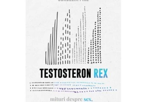 Testosteron Rex. Mituri despre sex, stiinta si societate - Cordelia Fine