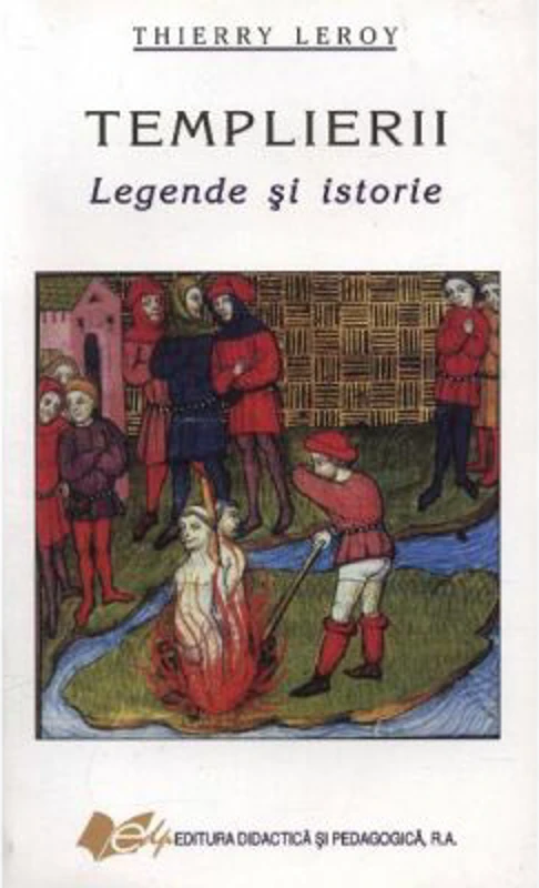 Templierii - legende si istorie - Thierry Leroy