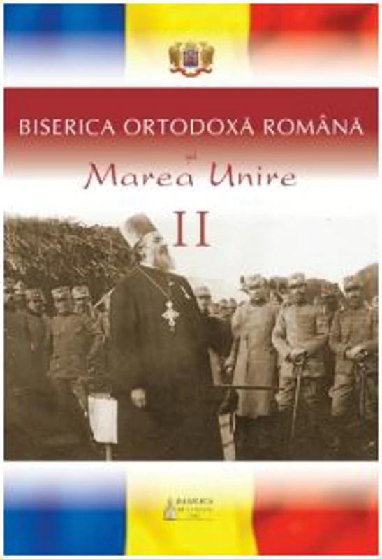 Biserica Ortodoxa Romana si Marea Unire, volumul 2