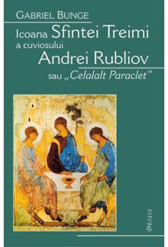Icoana Sfintei Treimi a cuviosului Andrei Rubliov sau «Celalalt Paraclet» - Gabriel Bunge