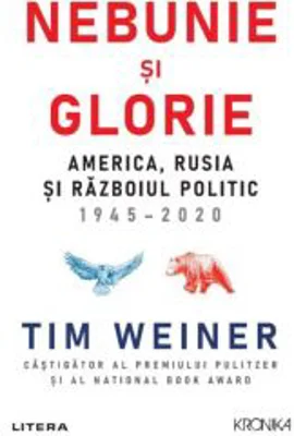 Nebunie si glorie. America, Rusia si Razboiul Politic 1945-2020 - Tim Weiner