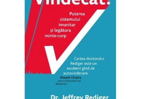 Vindecat! Puterea sistemului imunitar si legatura minte - corp - Dr. Jeffrey Rediger