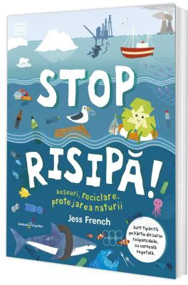 Stop risipa! Deseuri, reciclare, protejarea naturii - Jess French