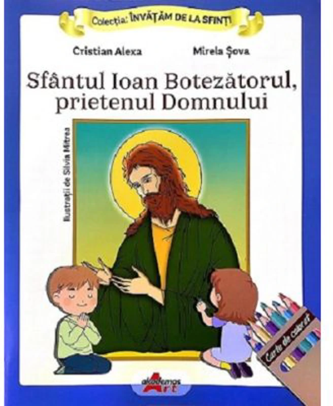 Invatam de la Sfinti. Sfantul Ioan Botezatorul, prietenul Domnului - Cristian Alexa