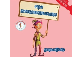 Fise interdisciplinare. Grupa mijlocie 4-5 ani - Adina Grigore