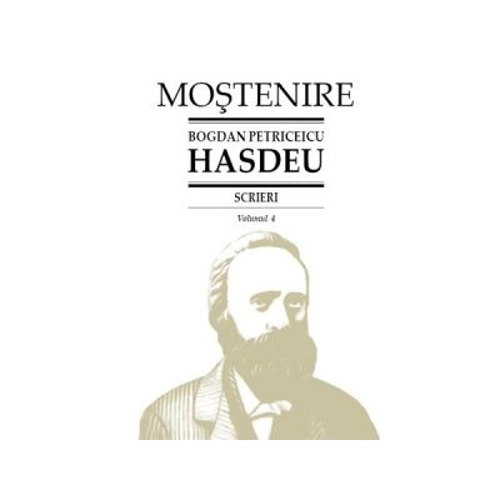 Scrieri. Volumul 4. Studii si articole literare, filosofice si culturale - B. P. Hasdeu