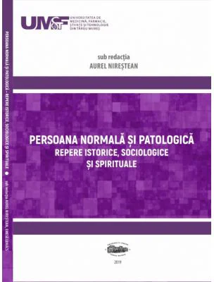 Persoana normala si patologica. Repere istorice, sociologice si spirituale - Aurel Nirestean, Emese Lukacs