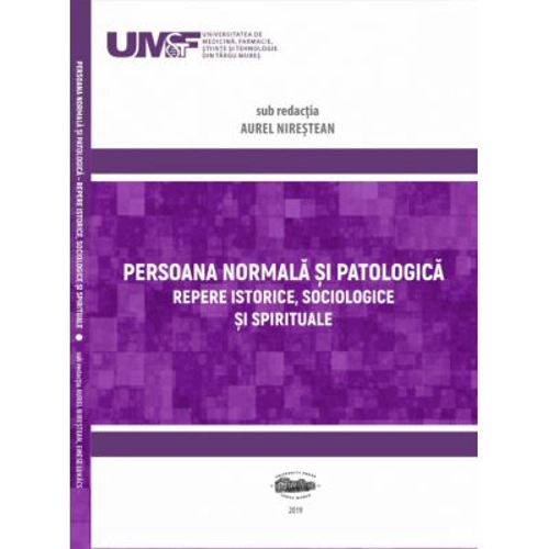 Persoana normala si patologica. Repere istorice, sociologice si spirituale - Aurel Nirestean, Emese Lukacs