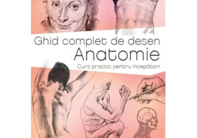 Ghid complet de desen. Anatomie. Curs practic pentru incepatori
