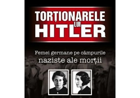 Tortionarele lui Hitler. Femei germane pe campurile naziste ale mortii