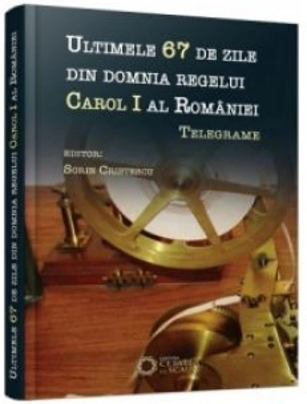 Ultimele 67 de zile din domnia regelui Carol I al Romaniei. Telegrame