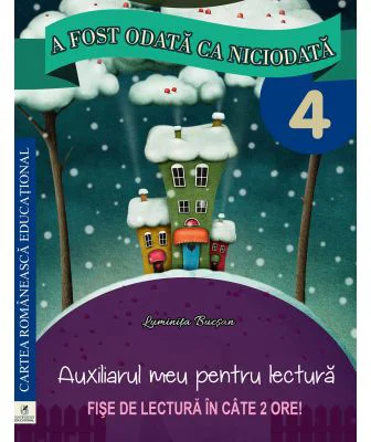 A fost odata ca niciodata. Auxiliarul meu pentru lectura. Clasa a 4-a - Georgiana Gogoescu, Luminita Bucsan