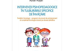 Interventii psihopedagogice in tulburarile specifice de invatare. Invatam fonologic. Program structurat de antrenament al constiintei fonologice bazat