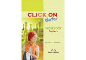 Click On Starter, Teachers Workbook. Caietul profesorului - Virginia Evans