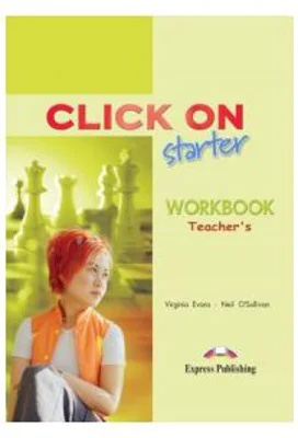Click On Starter, Teachers Workbook. Caietul profesorului - Virginia Evans