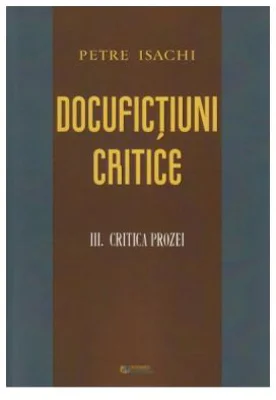 Docufictiuni critice vol. 3: Critica prozei - Petre Isachi
